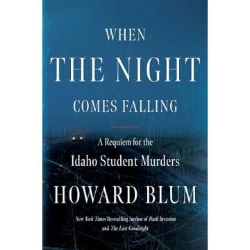 When the Night Comes Falling: A Requiem for the Idaho Student Murders