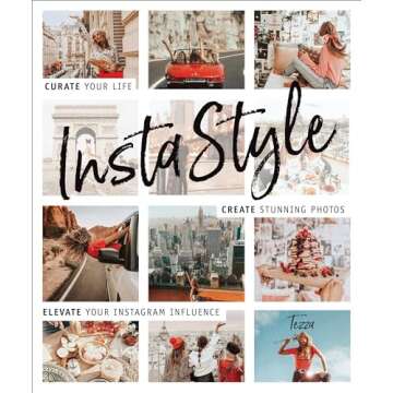 InstaStyle: Curate Your Life, Create Stunning Photos, and Elevate Your Instagram Influence