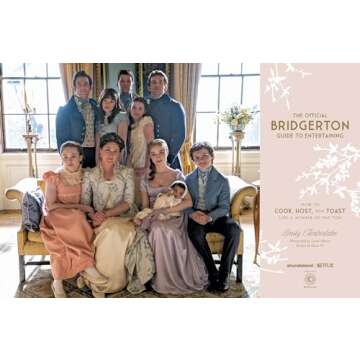 The Official Bridgerton Guide to Entertaining: How to Cook, Host, and Toast Like a Member of the Ton...
