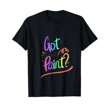Got Paint? T-Shirt - Perfect Gift for Creative Minds!