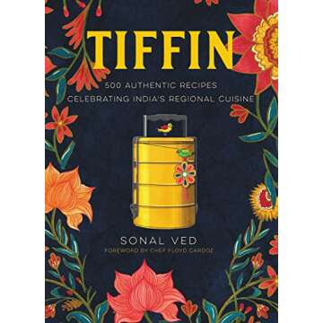 Tiffin: 500 Authentic Recipes Celebrating India's Regional Cuisine