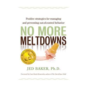No More Meltdowns: Positive Strategies for Dealing with and Preventing Out-Of-Control Behavior by Ca...