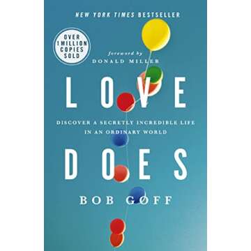 Love Does: Discover a Secretly Incredible Life in an Ordinary World