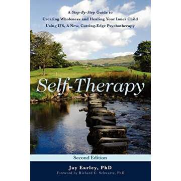 Self-Therapy: A Step-By-Step Guide to Creating Wholeness and Healing Your Inner Child Using IFS, A N...