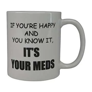 Rogue River Tactical Funny Novelty Coffee Mug- If You're Happy and You Know It's Your Meds Nurse Doc...