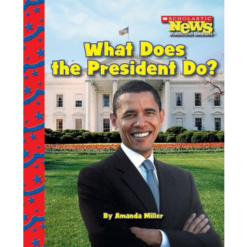 What Does the President Do? (Scholastic News Nonfiction Readers: American Symbols)