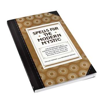 Spells for the Modern Mystic: A Ritual Guidebook and Spell-Casting Kit