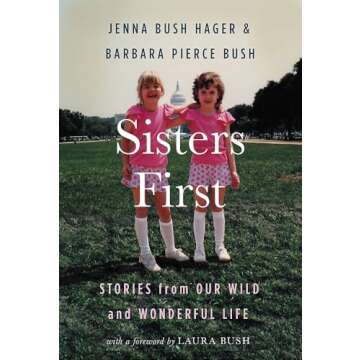 Sisters First: Stories from Our Wild and Wonderful Life by Jenna & Barbara Bush