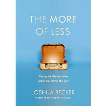 The More of Less: Finding the Life You Want Under Everything You Own - Embrace Minimalism