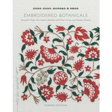 Embroidered Botanicals: Beautiful Motifs That Explore Stitching with Wool, Cotton, and Metallic Thre...