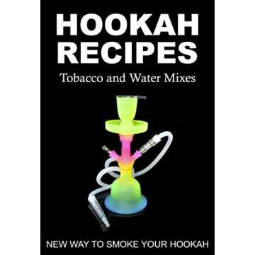 HOOKAH RECIPES. Tobacco and Water Mixes. New Way to smoke Your Hookah.