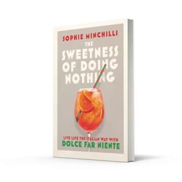 The Sweetness of Doing Nothing: Live Life the Italian Way with Dolce Far Niente
