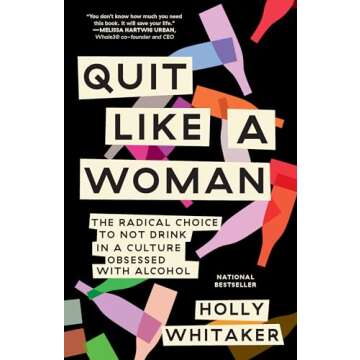 Quit Like a Woman: The Radical Choice to Not Drink in a Culture Obsessed with Alcohol