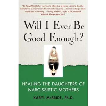 Will I Ever Be Good Enough?: Healing the Daughters of Narcissistic Mothers