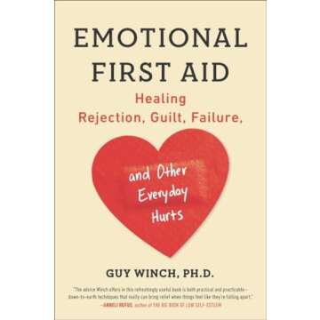 Emotional First Aid: Healing Rejection, Guilt, Failure, and Other Everyday Hurts