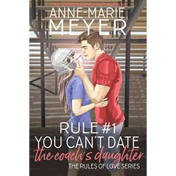 Rule #1: You Can't Date the Coach's Daughter: A Standalone Sweet High School Romance (The Rules of Love)