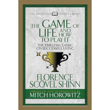 The Game of Life And How to Play it (Condensed Classics): The Timeless Classic on Successful Living
