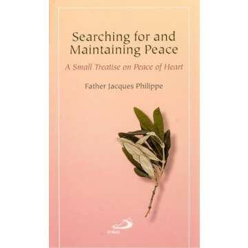 Searching for and Maintaining Peace: A Small Treatise on Peace of Heart