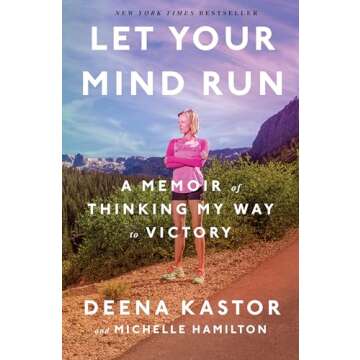 Let Your Mind Run: A Memoir of Thinking My Way to Victory - Inspiring Life Lessons and Triumph over ...