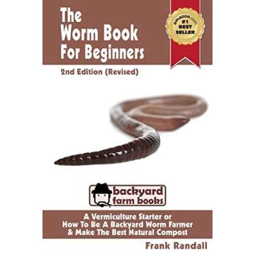 The Worm Book For Beginners: 2nd Edition (Revised) : A Vermiculture Starter or How To Be A Backyard Worm Farmer And Make The Best Natural Compost From Worms (Backyard Farm Books)