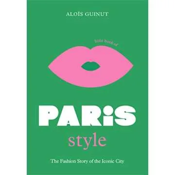 The Little Book of Paris Style: The fashion story of the iconic city (Fashion Destinations)