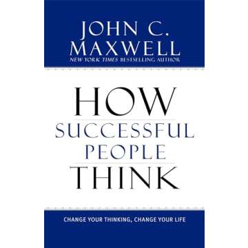 How Successful People Think: Change Your Thinking, Change Your Life