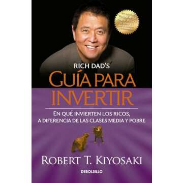 Guía para invertir / Rich Dad's Guide to Investing: What the Rich Invest in That the Poor and the M...