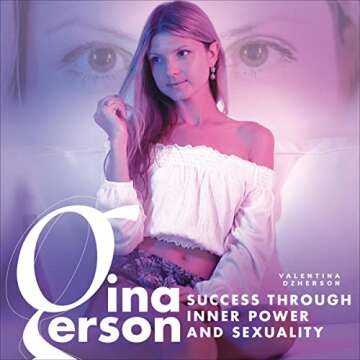 Gina Gerson: Success Through Inner Power and Sexuality – Unlock Your Potential