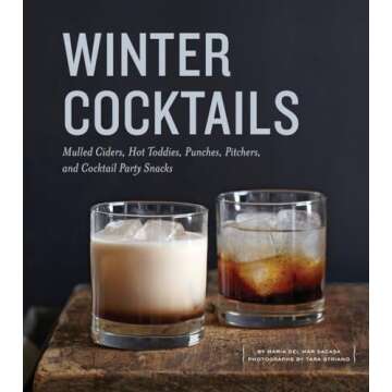 Winter Cocktails: Mulled Ciders, Hot Toddies, Punches, Pitchers, and Cocktail Party Snacks