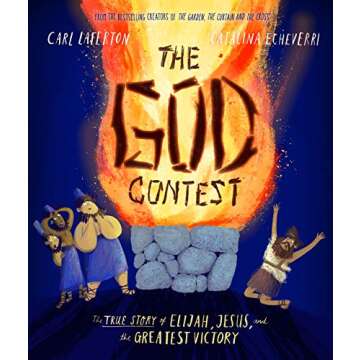 The God Contest: The True Story of Elijah, Jesus, and the Greatest Victory (Tales That Tell The Truth)