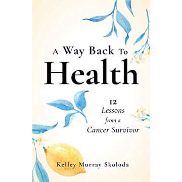A Way Back to Health: 12 Lessons from a Cancer Survivor