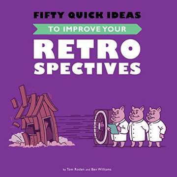 Fifty Quick Ideas To Improve Your Retrospectives for Agile Teams