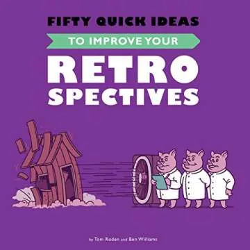 Fifty Quick Ideas To Improve Your Retrospectives for Agile Teams