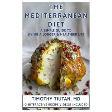 The Mediterranean Diet: A Simple Guide To Living A Longer & Healthier Life. 10 Interactive Recipe Videos Included!