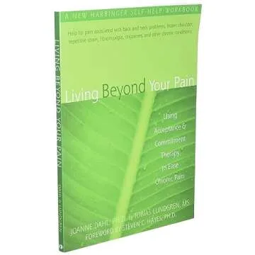 Living Beyond Your Pain: Using Acceptance and Commitment Therapy to Ease Chronic Pain
