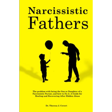 Narcissistic Fathers: The Problem with being the Son or Daughter of a Narcissistic Parent, and how t...