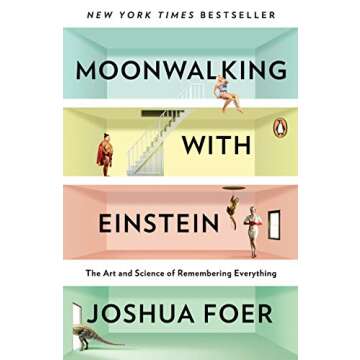 Moonwalking with Einstein: The Art and Science of Remembering Everything