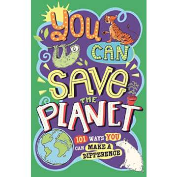 You Can Save The Planet: 101 Ways You Can Make a Difference