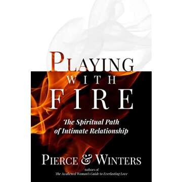 Playing With Fire: The Spiritual Path of Intimate Relationship
