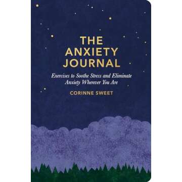 The Anxiety Journal: Exercises to Soothe Stress and Eliminate Anxiety Wherever You Are : A Guided Journal