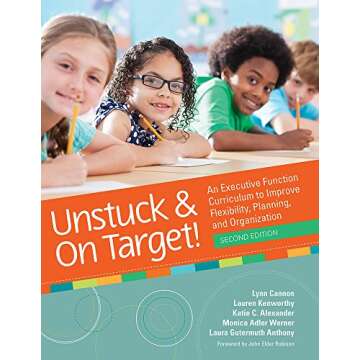 Unstuck and on Target!: An Executive Function Curriculum to Improve Flexibility, Planning, and Organ...