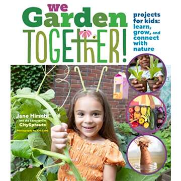 We Garden Together!: Projects for Kids: Learn, Grow, and Connect with Nature