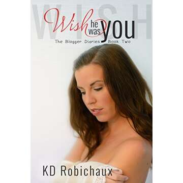 Wish He Was You: Engaging Second Installment of The Blogger Diaries Trilogy