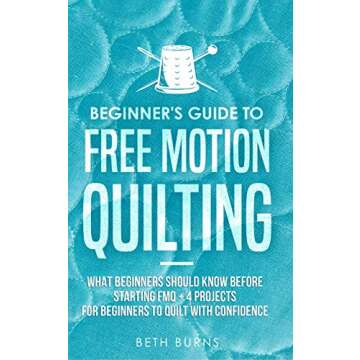 Beginner's Guide to Free Motion Quilting: What Beginners Should Know Before Starting FMQ + 4 Project...