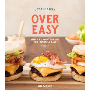 Joy the Baker Over Easy: Sweet and Savory Recipes for Leisurely Days: A Cookbook