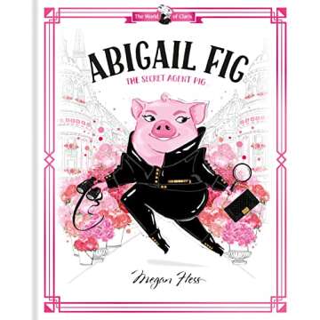 Abigail Fig: The Secret Agent Pig - Exciting Children's Adventure Book