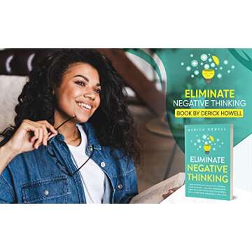 Eliminate Negative Thinking: How to Overcome Negativity, Control Your Thoughts, And Stop Overthinking. Shift Your Focus into Positive Thinking, Self-Acceptance, And Radical Self Love