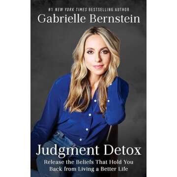 Judgment Detox: Release the Beliefs That Hold You Back from Living A Better Life
