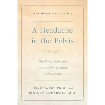 A Headache in the Pelvis: The Wise-Anderson Protocol for Healing Pelvic Pain: The Definitive Edition