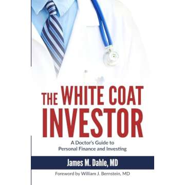The White Coat Investor: A Doctor's Essential Guide to Personal Finance
